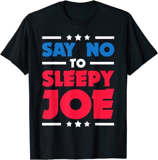 Say No To Sleepy Joe 2020 Election Trump Republican Tee Shirt