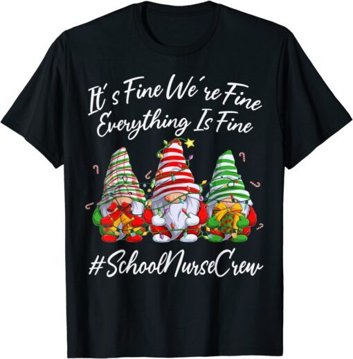 School Nurse Crew Xmas Everything Is Fine Christmas Gnomie Tee Shirt