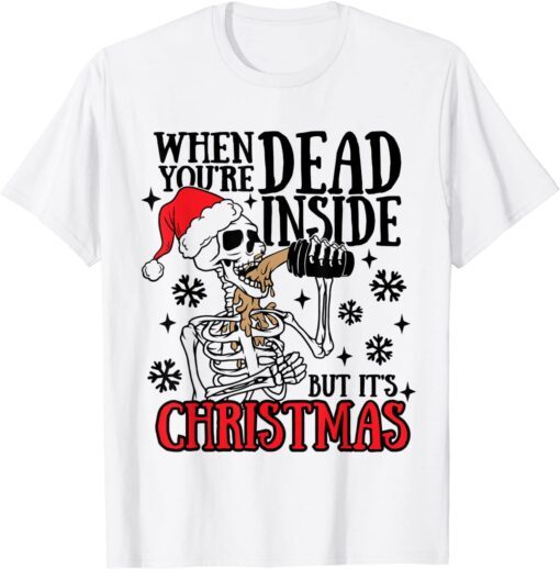 Skeleton Christmas Dead Inside But It's Holiday Tee Shirt