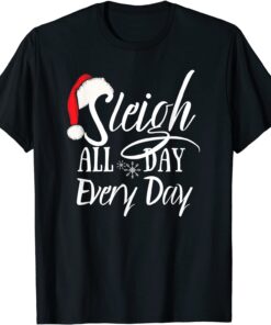 Sleigh All Day Christmas Novelty Tee Shirt