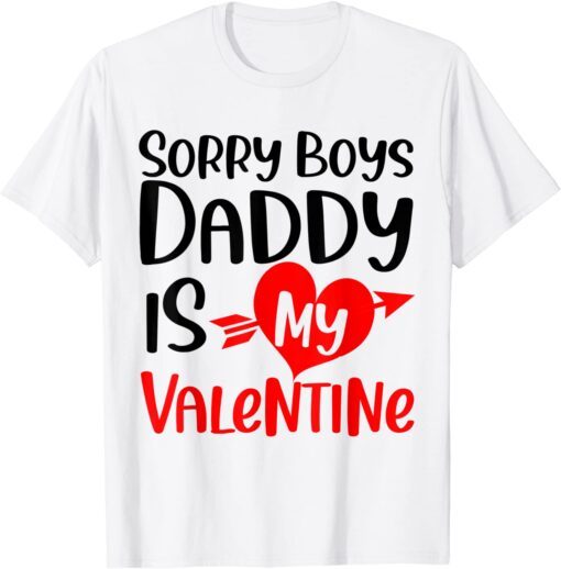 Sorry Boys Daddy Is My Valentine Baby Girl Daughter Tee Shirt