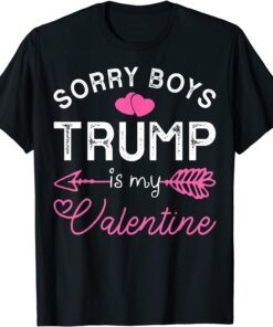 Sorry Boys Trump Is My Valentine Trump 2022 Tee Shirt