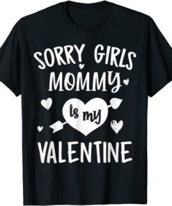 Sorry Girls Mommy Is My Valentine Tee Shirt