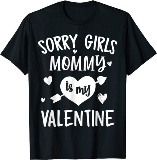 Sorry Girls Mommy Is My Valentine Tee Shirt