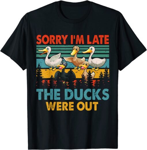 Sorry I'm Late The Ducks Were Out Farmer Tee Shirt