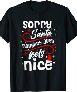 Sorry Santa Naughty Just Feels Nice Christmas Costume Tee Shirt