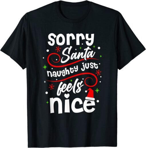 Sorry Santa Naughty Just Feels Nice Christmas Costume Tee Shirt