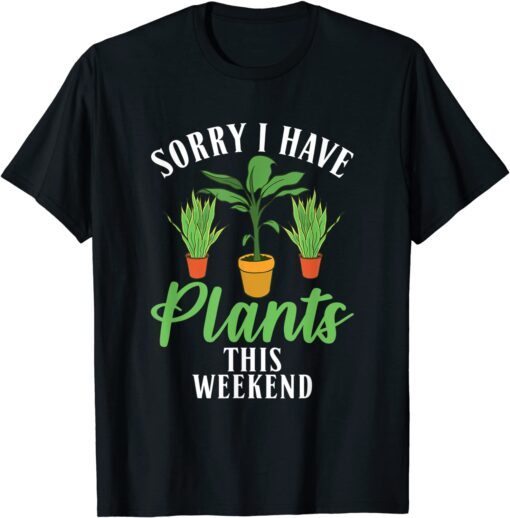 Sorry i have Plants this weekend Fun Floral Botanist Flower Tee Shirt