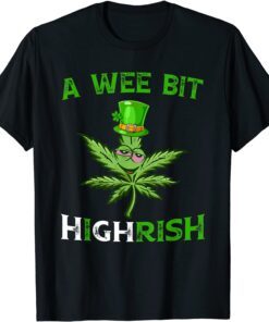 St Patricks Day A Wee Bit Highrish Weed Marijuana Stoner Tee Shirt