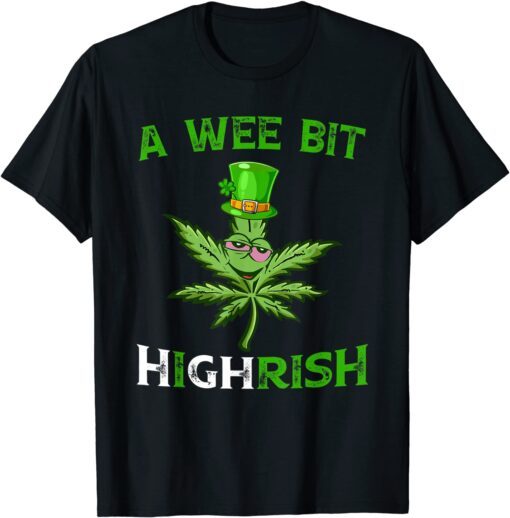 St Patricks Day A Wee Bit Highrish Weed Marijuana Stoner Tee Shirt