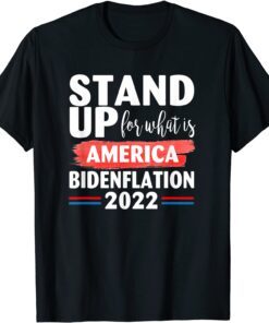 Stand up for what is America BidenFlation 2022 Conservative Tee Shirt