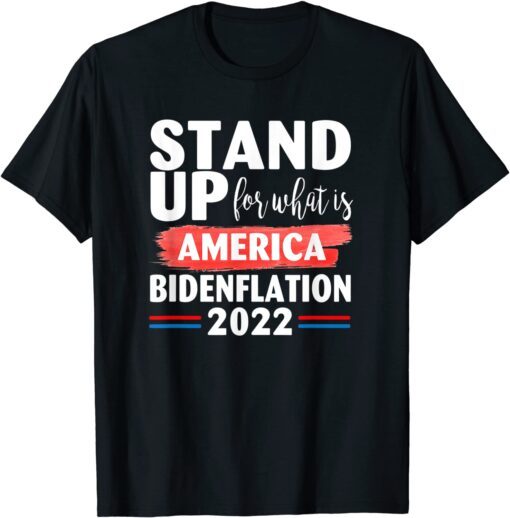 Stand up for what is America BidenFlation 2022 Conservative Tee Shirt