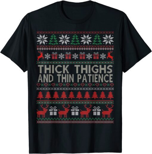 Thick Thighs And Thin Patience Ugly Christmas Sweater Tee Shirt