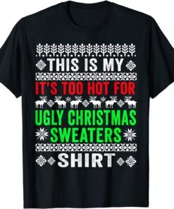 This Is My It's Too Hot For Ugly Christmas Sweater Tee Shirt