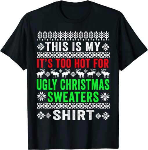 This Is My It's Too Hot For Ugly Christmas Sweater Tee Shirt