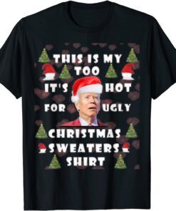 This Is My It's Too Hot For Ugly Christmas Sweaters JOE Tee Shirt