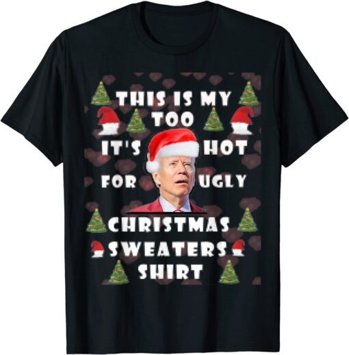 This Is My It's Too Hot For Ugly Christmas Sweaters JOE Tee Shirt