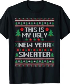 This Is My Ugly New Year Sweater Ugly Christmas Tee Shirt