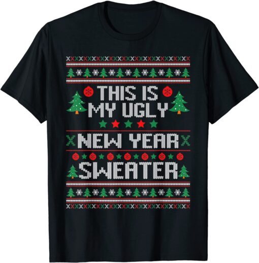 This Is My Ugly New Year Sweater Ugly Christmas Tee Shirt