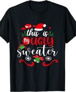 This Is My Ugly Sweater Christmas Xmas Holiday Tee Shirt