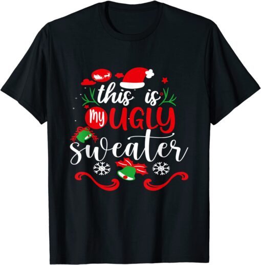 This Is My Ugly Sweater Christmas Xmas Holiday Tee Shirt