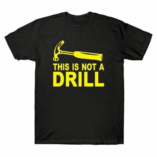 This Is Not A Drill Tee Shirt