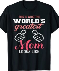 This Is What World's Greatest Mom Looks Like Mother's Day Tee Shirt