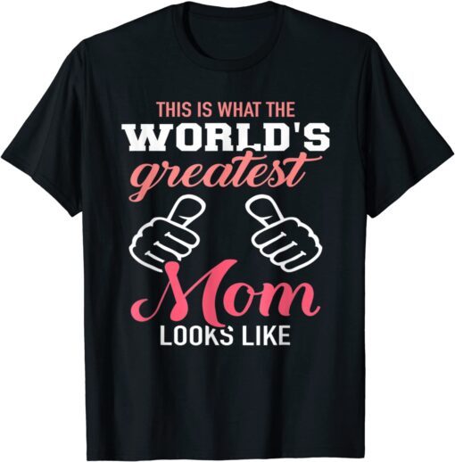 This Is What World's Greatest Mom Looks Like Mother's Day Tee Shirt