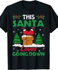 This Santa Loves Going Down Christmas Tee Shirt