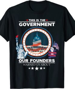 This is The Government Our Founders Warned Us About Patriot T-Shirt