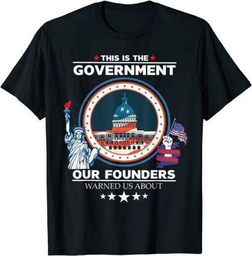 This is The Government Our Founders Warned Us About Patriot T-Shirt