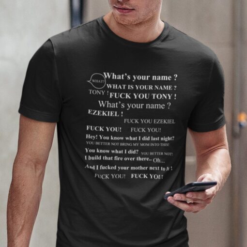 Tony What’s Your Name Fuck You Ezekiel Tee Shirt