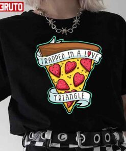 Trapped In A Love Triangle Pizza Lover Valentine Tee shirt