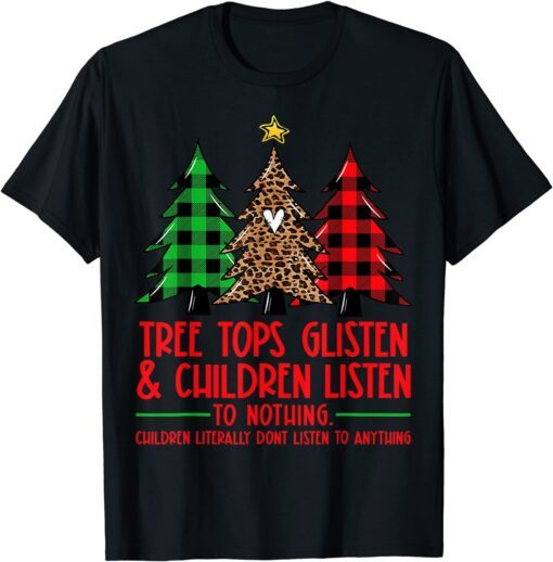 Tree Tops Glisten And Children Listen To Nothing Christmas Tee Shirt