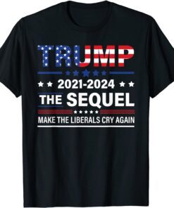 Trump 2021-2024 Conservatives Anti-liberal Cry Again Us Flag Tee Shirt