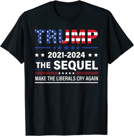 Trump 2021-2024 Conservatives Anti-liberal Cry Again Us Flag Tee Shirt