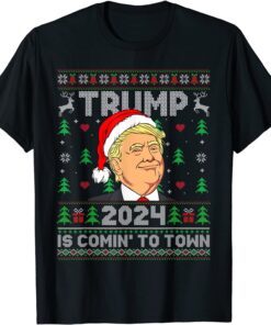 Trump 2024 Is Comin' To Town Trump Ugly Christmas Tee Shirt