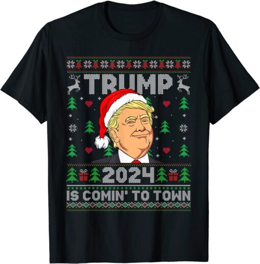 Trump 2024 Is Comin' To Town Trump Ugly Christmas Tee Shirt