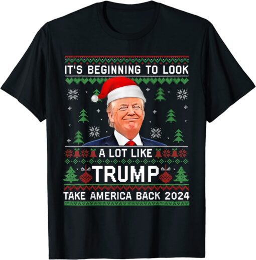 Trump 2024 Its Beginning To Look A Lot Like Trump Christmas Tee Shirt