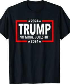 Trump 2024 No More Bullshit Tee Shirt