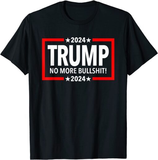 Trump 2024 No More Bullshit Tee Shirt