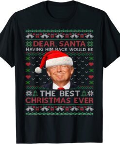 Trump Back Would Be The Best Christmas Ever Ugly Sweater Pjs Tee Shirt