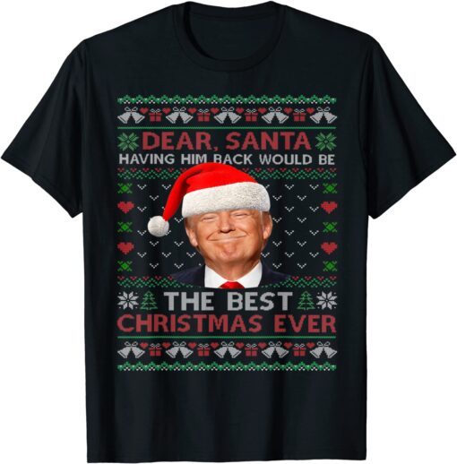 Trump Back Would Be The Best Christmas Ever Ugly Sweater Pjs Tee Shirt