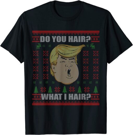 Trump Do You Hair Ugly Ugly Christmas Tee Shirt