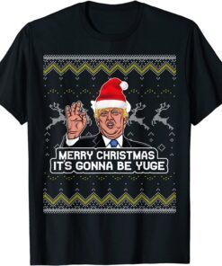 Trump Funny It's Gonna Be Yuge Christmas Tee Shirt