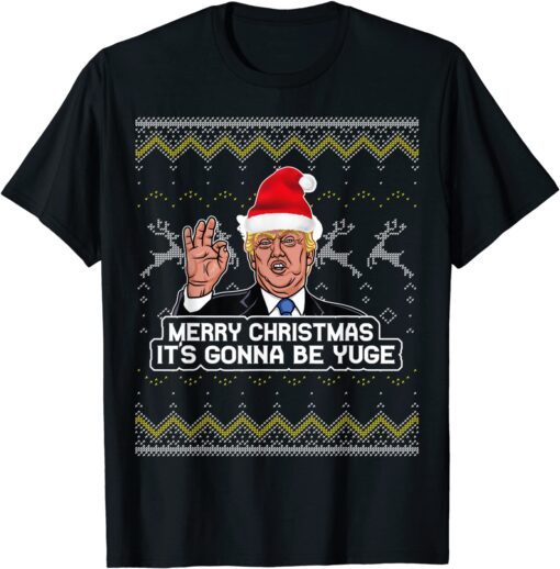 Trump Funny It's Gonna Be Yuge Christmas Tee Shirt