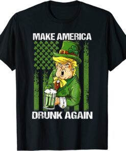 Trump Make America Drunk Again Beer St Patricks Day Tee Shirt