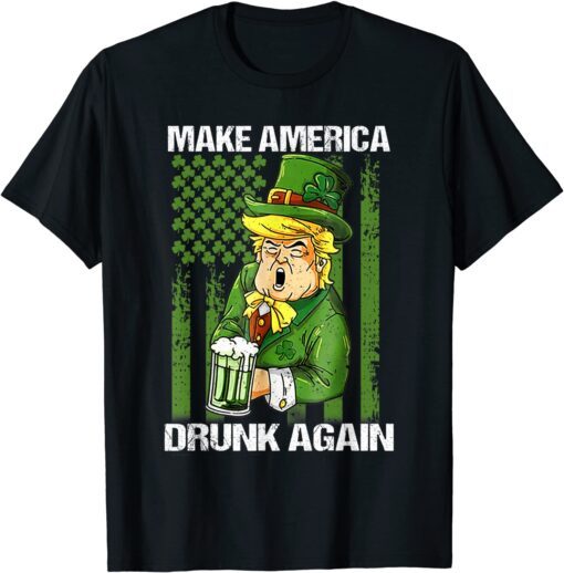 Trump Make America Drunk Again Beer St Patricks Day Tee Shirt