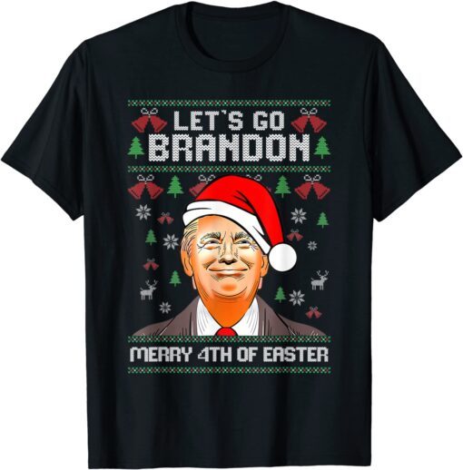 Trump Merry 4th Of Easter Lets Go Branson Brandon Ugly Xmas Tee Shirt