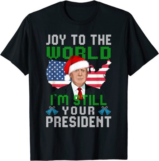 Trump Santa Hat USA Ugly Christmas I'm Still Your President Tee Shirt